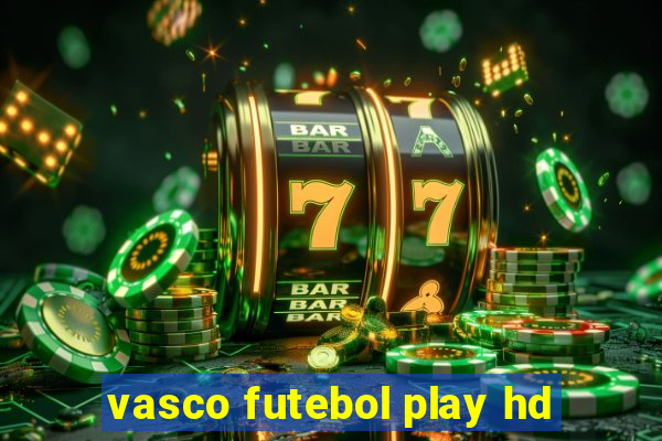 vasco futebol play hd